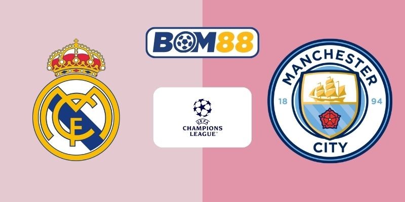 BOM88 Soi kèo Real Madrid vs Man City 03h00 ngày 12/03/2026 - Champions League