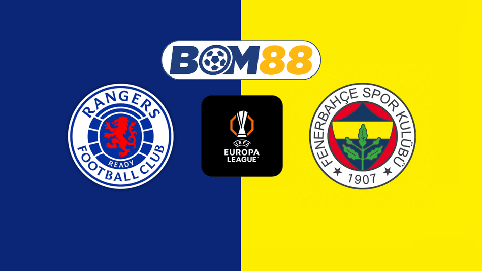 BOM88 Soi kèo Rangers vs Fenerbahce 03h00 ngày 14/03/2025 - Europa League