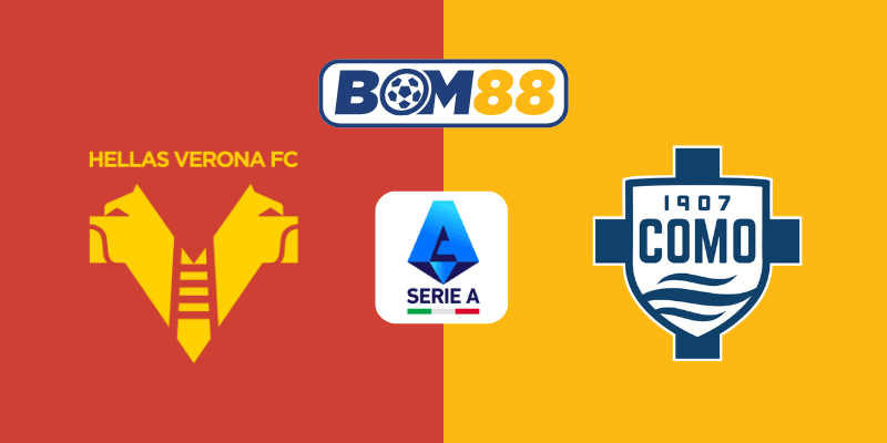 BOM88 Soi kèo Serie A Verona vs Como 01h45 ngày 19/05/2025
