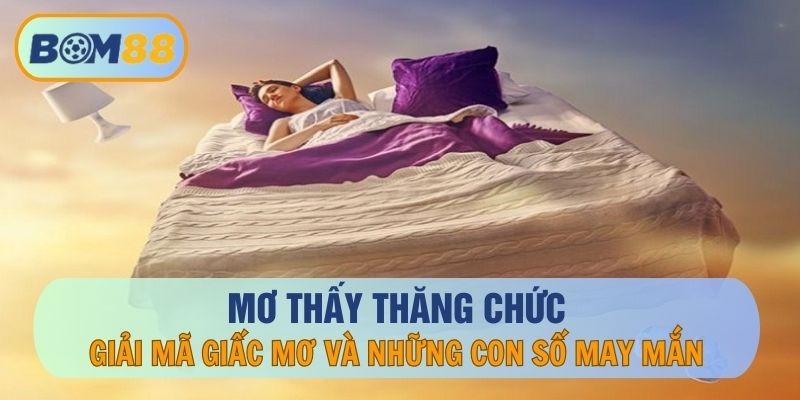 BOM88 Mơ thấy thăng chức: Giải mã giấc mơ và những con số may mắn tại nhà cái BOM88