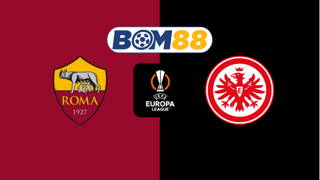 BOM88 Soi kèo AS Roma vs Eintracht Frankfurt 03h00 ngày 31/01/2025 - Europa League