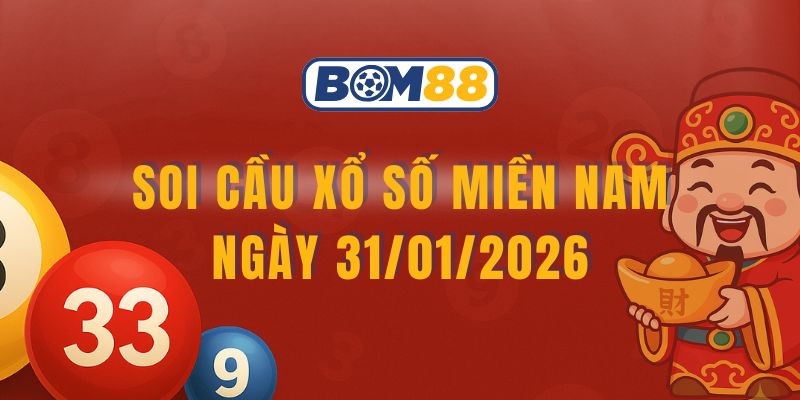 BOM88 Soi cầu XSMN ngày 31/01/2026 - Chốt lô vàng cùng Bom88