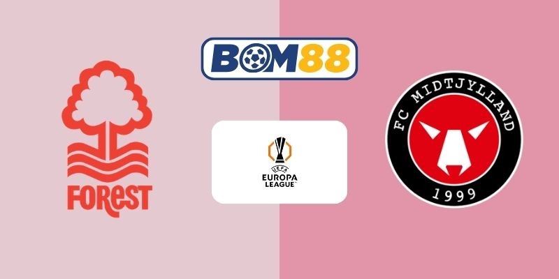 BOM88 Soi kèo Nottingham vs Midtjylland 03h00 ngày 13/03/2026 - Europa League
